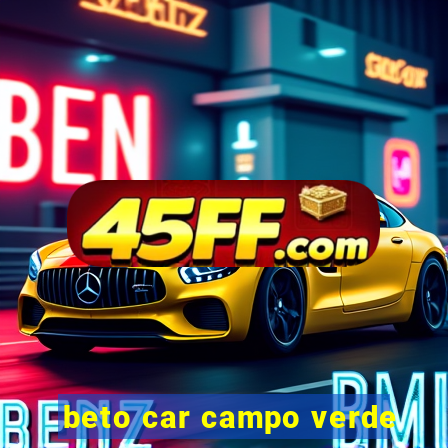 beto car campo verde